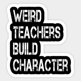 Weird Teachers Build Character Vintage Funny Teacher Sayings Sticker